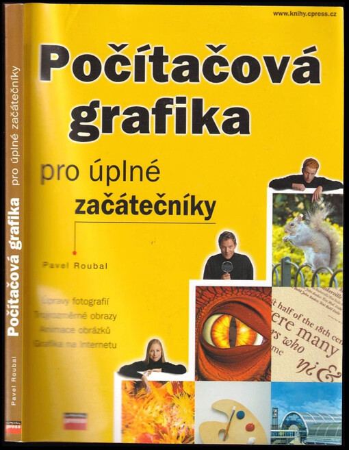 Počítačová grafika pro úplné začátečníky :úpravy fotografií, trojrozměrné obrazy, animace obrázků, grafika na internetu /