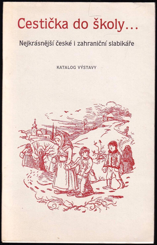 Cestička do školy-- : nejkrásnější české i zahraniční slabikáře
