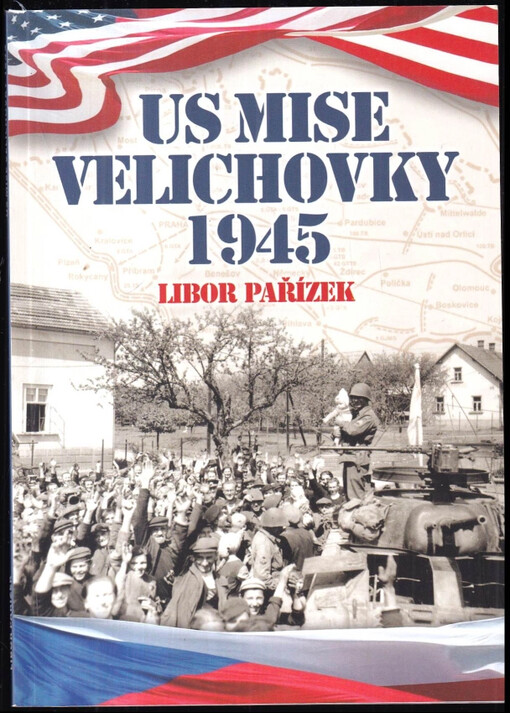 US Mise Velichovky 1945 : američtí vojáci ve Velichovkách 8. května 1945