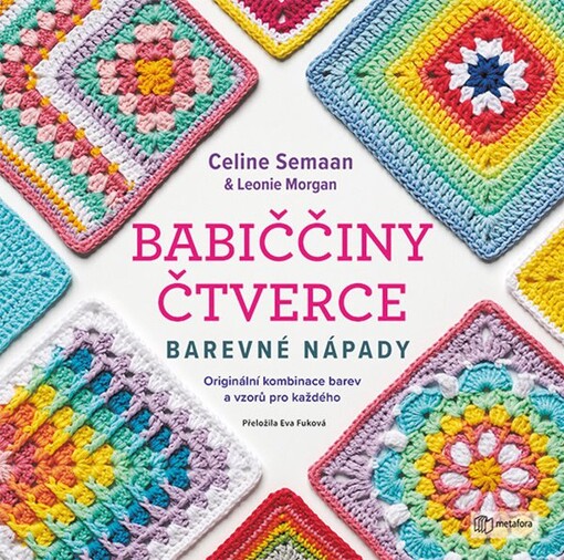 Babiččiny čtverce : barevné nápady : originální kombinace barev a vzorů pro každého