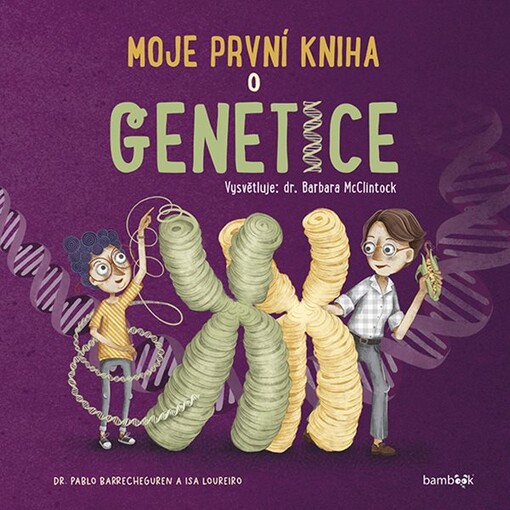 Moje první kniha o genetice : vysvětluje: Dr. Barbara McClintock
