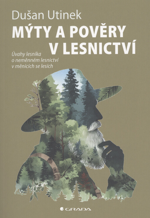 Mýty a pověry v lesnictví : úvahy lesníka o neměnném lesnictví v měnících se lesích