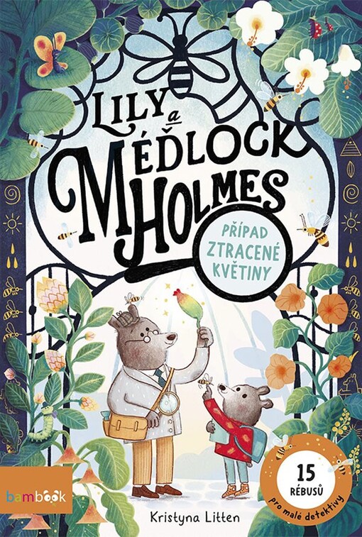 Lily a Méďlock Holmes. Případ ztracené květiny / Kristyna Litten ; z anglického originálu Ivy and Bearlock Holmes - The case of the missing flower ... přeložila Jana Hejná