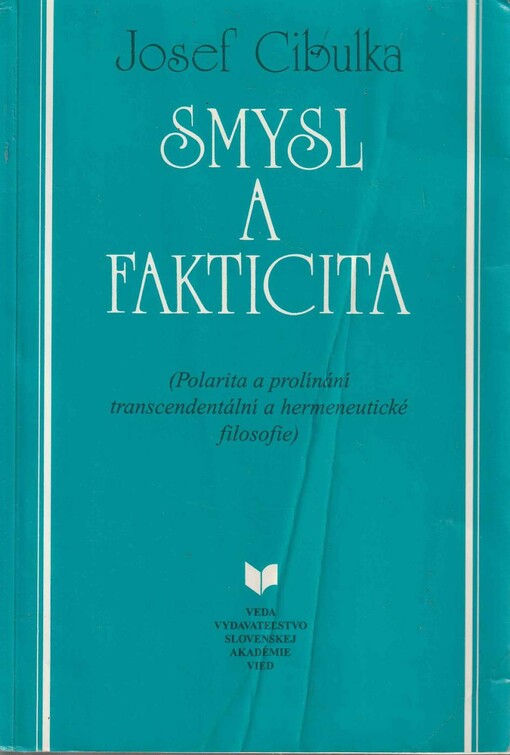 Smysl a fakticita (Polarita a prolínání transcendentální a hermeneutické filosofie) (podpis)