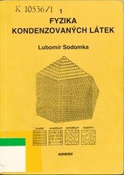 Fyzika (pevných) kondenzovaných látek / Lubomír Sodomka