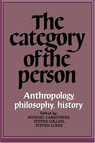 The category of the person :anthropology, philosophy, history