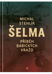 Šelma : příběh babických vražd  (odkaz v elektronickém katalogu)