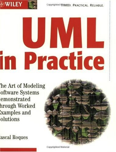 UML in practice :the art of modeling software systems demonstrated through worked examples and solutions