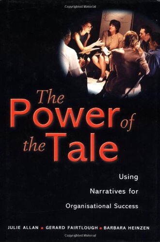 The Power of the Tale: Using Narratives for Organisational Success