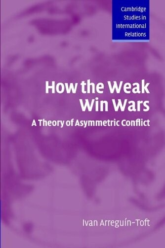 How the weak win wars :a theory of asymmetric conflict