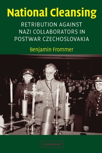 National cleansing :retribution against Nazi collaborators in postwar Czechoslovakia