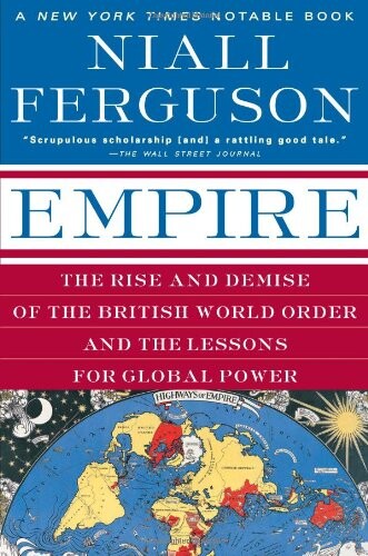 Empire :the rise and demise of the British world order and the lessons for global power