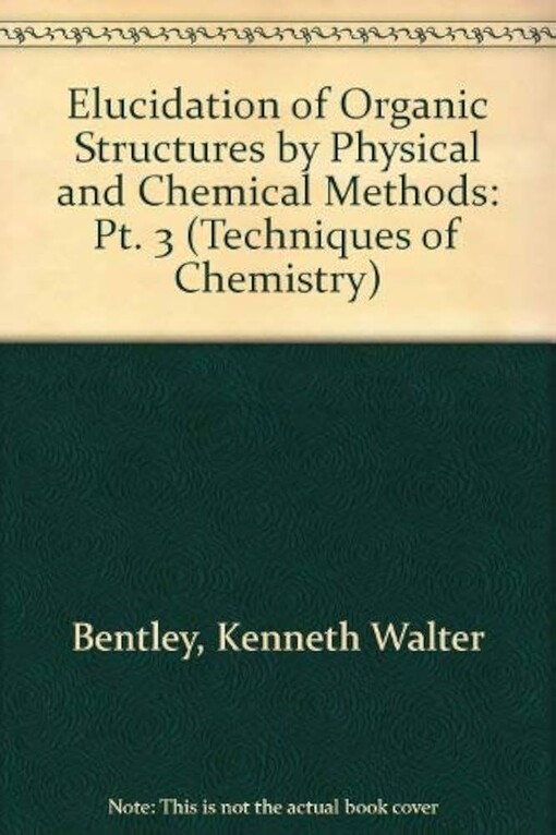Elucidation of organic structures by physical and chemical methods. edited by K.W. Bentley and G.W. Kirby