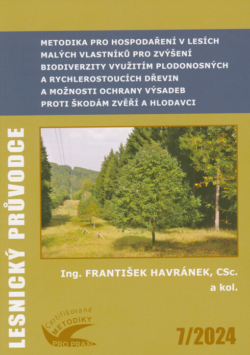 Metodika pro hospodaření v lesích malých vlastníků pro zvýšení biodiverzity využitím plodonosných a rychlerostoucích dřevin a možnosti ochrany výsadeb proti škodám zvěří a hlodavci : certifikovaná metodika