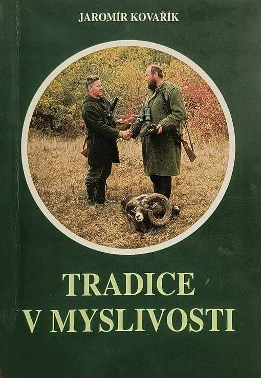Tradice v myslivosti :dějiny, zvyky, významy, kultura