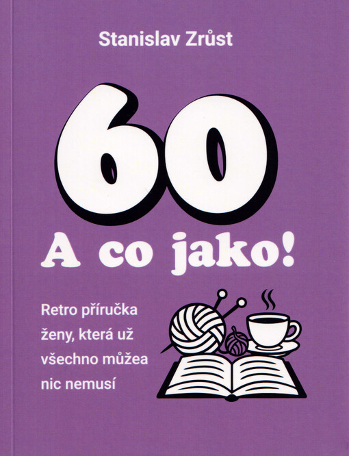 60? A co jako! : retro příručka ženy, která už všechno může a nic nemusí
