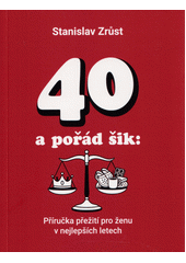 40 a pořád šik : příručka přežití pro ženu v nejlepších letech  (odkaz v elektronickém katalogu)