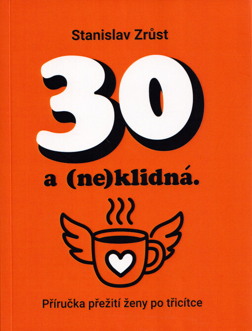 30 a (ne)klidná : příručka přežití ženy po třicítce