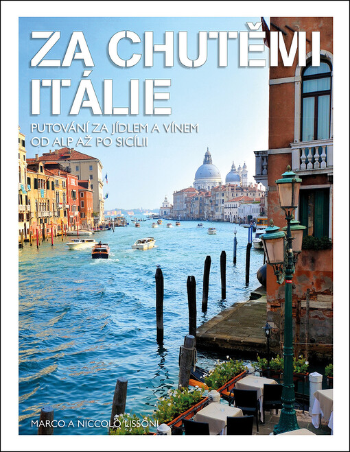 Za chutěmi Itálie : putování za jídlem a vínem od Alp až po Sicílii