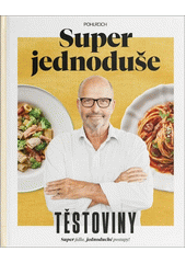 Super jednoduše těstoviny : super jídla, jednoduché postupy!  (odkaz v elektronickém katalogu)