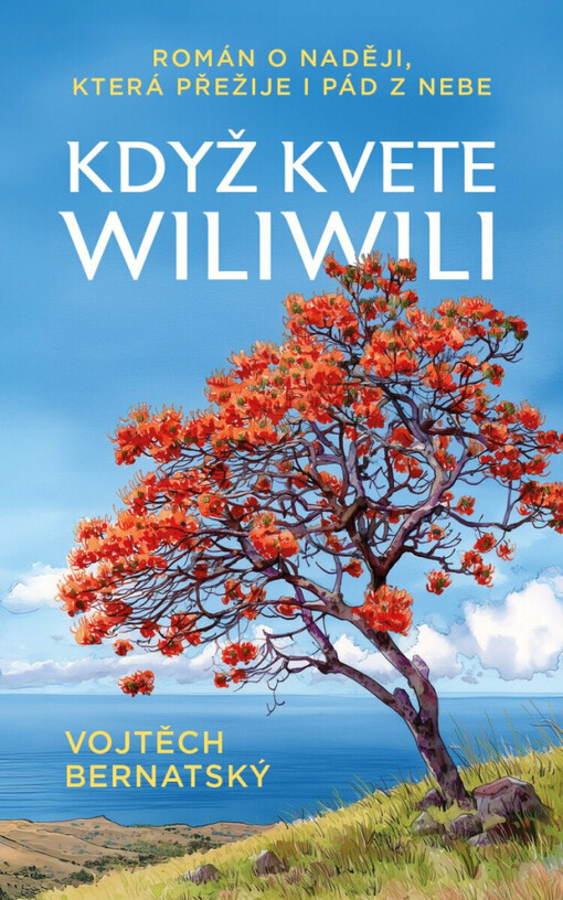 Když kvete wiliwili : román o naději, která přežije i pád z nebe / Vojtěch Bernatský