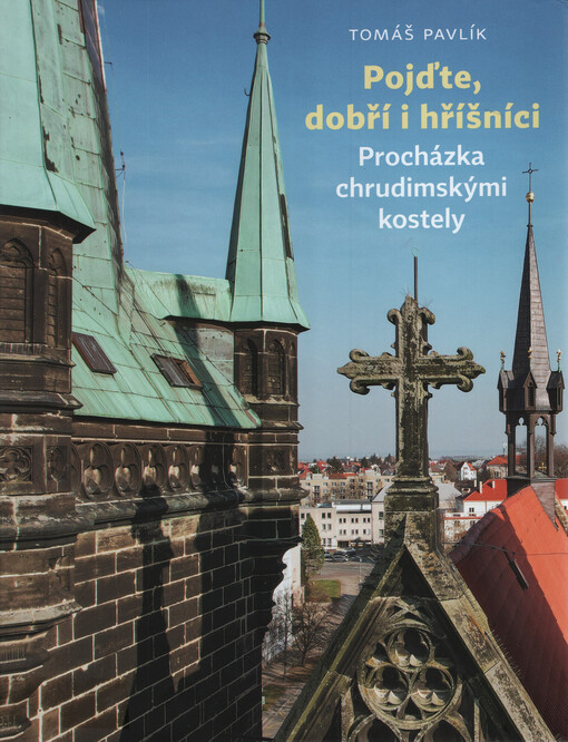 Pojďte, dobří i hříšníci : procházka chrudimskými kostely