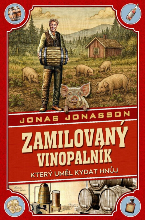 Zamilovaný vinopalník, který uměl kydat hnůj / Jonas Jonasson ; přeložil Walter Fritsch