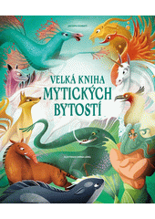 Velká kniha mytických bytostí  (odkaz v elektronickém katalogu)