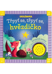 Třpyť se, třpyť se, hvězdičko : ukolébavka  (odkaz v elektronickém katalogu)