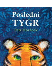 Poslední tygr  (odkaz v elektronickém katalogu)