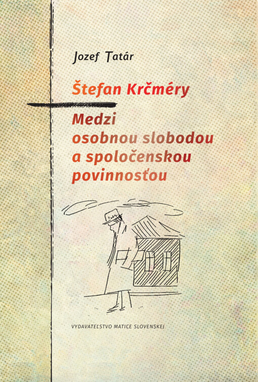 Štefan Krčméry : medzi osobnou slobodou a spoločenskou povinnosťou