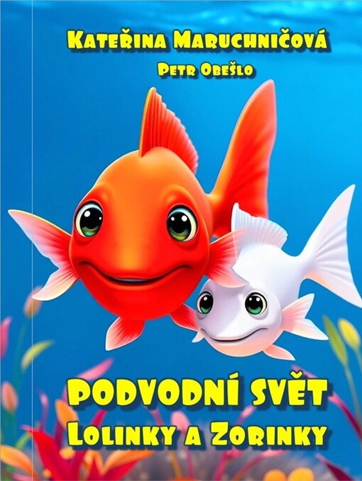 Podvodní svět Lolinky a Zorinky / Kateřina Maruchničová, Petr Obešlo