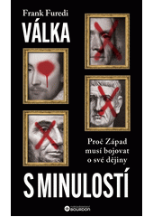 Válka s minulostí : proč Západ musí bojovat o své dějiny  (odkaz v elektronickém katalogu)