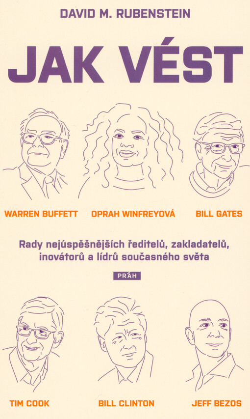 Jak vést : rady nejúspěšnějších ředitelů, zakladatelů, inovátorů a lídrů současného světa