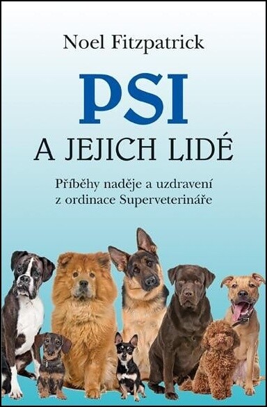 Psi a jejich lidé : příběhy naděje a uzdravení z ordinace Superveterináře