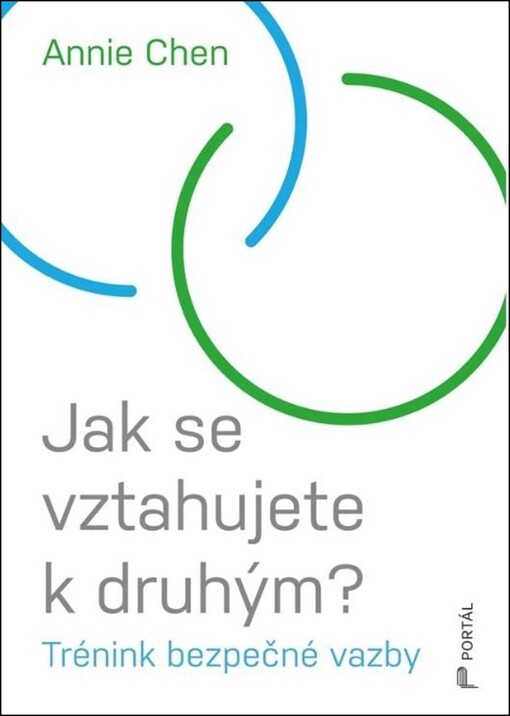 Jak se vztahujete k druhým? : trénink bezpečné vazby / Annie Chen ; z anglického originálu The attachment theory workbook přeložila Miroslava Kopicová