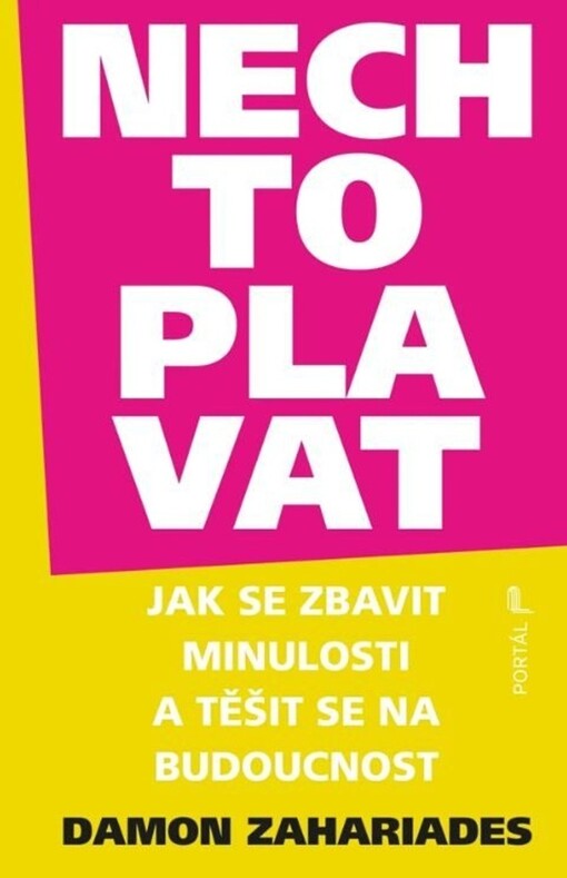 Nech to plavat : jak se zbavit minulosti a těšit se na budoucnost / Damon Zahariades ; z anglického originálu The art of letting go ... přeložil David Vichnar