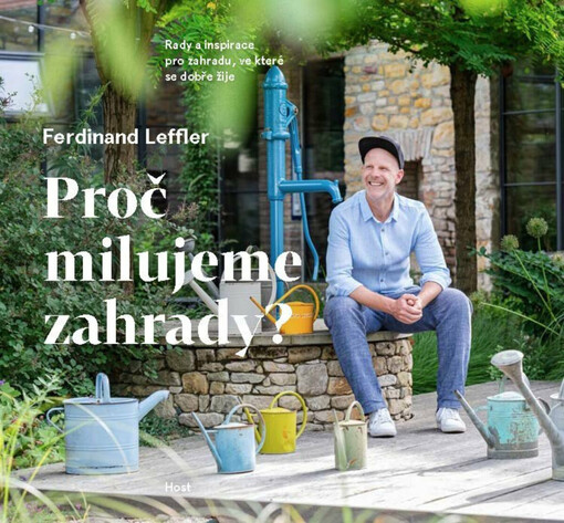 Proč milujeme zahrady? : rady a inspirace pro zahradu, ve které se dobře žije