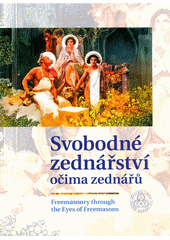 Svobodné zednářství očima zednářů = Freemasonry through the eyes of Freemasons  (odkaz v elektronickém katalogu)