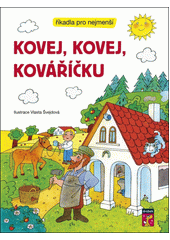 Kovej, kovej, kováříčku : říkadla pro nejmenší  (odkaz v elektronickém katalogu)