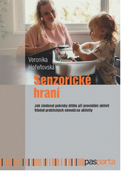 Senzorické hraní : jak sledovat pokroky dítěte při provádění aktivit : včetně praktických návodů na aktivity  (odkaz v elektronickém katalogu)