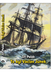 To byl Václav Junek : akademický malíř, grafik a ilustrátor, dobrodruh, cestovatel, tramp, romantik... člověk  (odkaz v elektronickém katalogu)