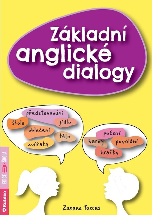 Základní anglické dialogy : představování, škola, jídlo, oblečení, tělo, zvířata, počasí, barvy, povolání, hračky / Zuzana Tascas