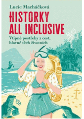 Historky all inclusive : vtipné postřehy z cest, hlavně těch životních  (odkaz v elektronickém katalogu)