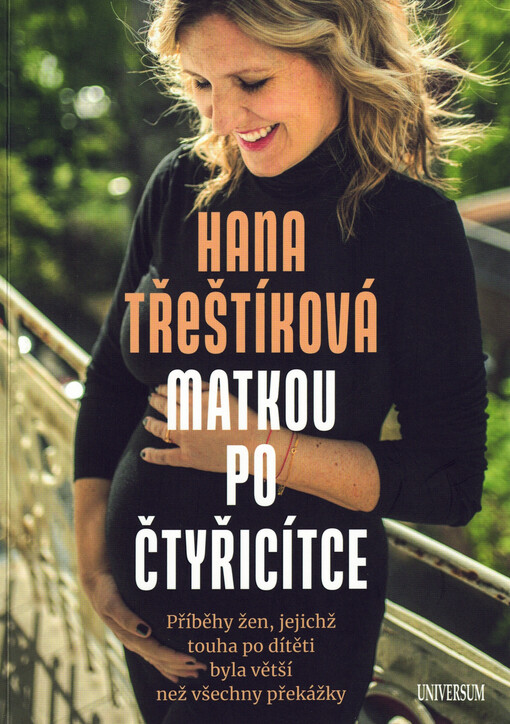 Matkou po čtyřicítce : příběhy žen jejichž touha po dítěti byla větší než všechny překážky