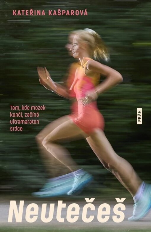 Neutečeš : tam, kde mozek končí, začíná ultramaraton srdce