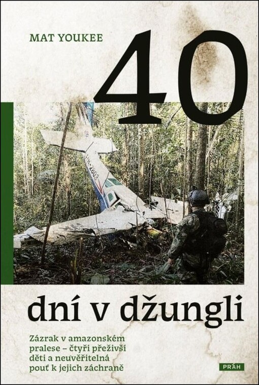 40 dní v džungli : zázrak v amazonském pralese - čtyři přeživší děti a neuvěřitelná pouť k jejich záchraně