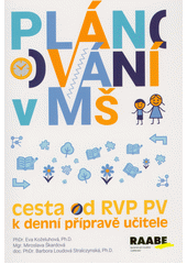 Plánování v mateřské škole : cesta od RVP PV k denní přípravě učitele  (odkaz v elektronickém katalogu)