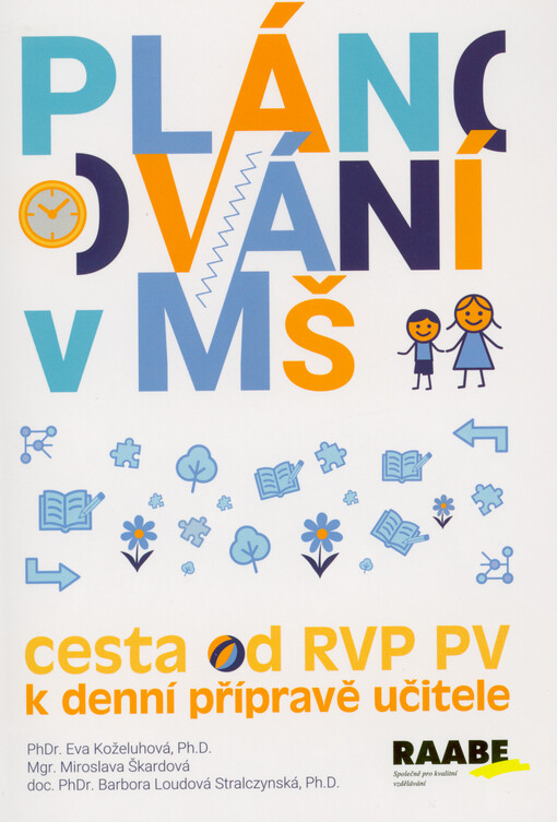 Plánování v mateřské škole : cesta od RVP PV k denní přípravě učitele / Eva Koželuhová, Miroslava Škardová, Barbora Loudová Stralczynská