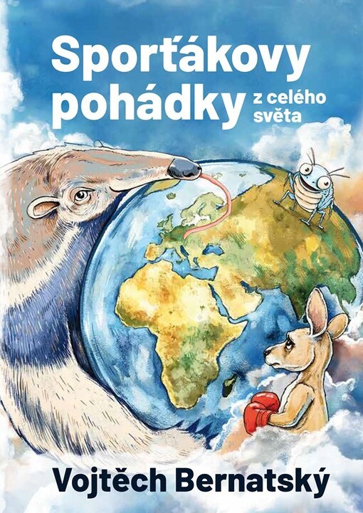Sporťákovy pohádky z celého světa / Vojtěch Bernatský ; ilustrace: Matěj Pospíšil